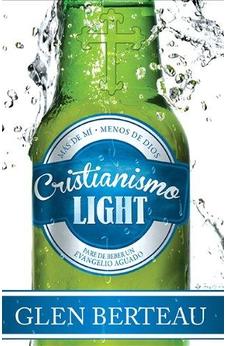 Cristianismo Light: Pare De Beber Un Evangelio Aguado