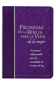 Promesas De La Biblia Para La Vida De La Mujer: Un Manual Indispensable Para Cada Una De Sus Necesidades