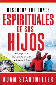 Descubra Los Dones Espirituales De Sus Hijos: Un Viaje A La Identidad Única De Su Hijo En Cristo