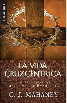 La Vida Cruzcentrica: Lo Principal De Mantener El Evangelio