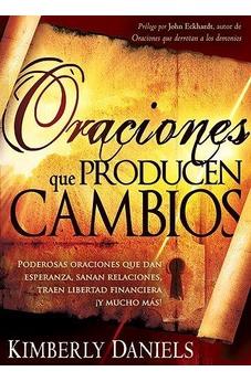 Oraciones Que Producen Cambios: Poderosas Oraciones Que Dan Esperanza, Sanan Relaciones, Traen Libertad Financiera ¡Y Mucho Má!