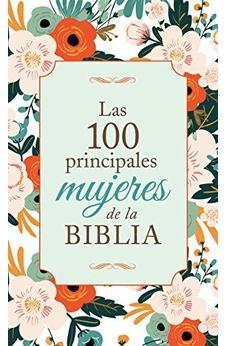 Las 100 principales mujeres de la Biblia: The Top 100 Women of the Bible