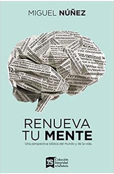 Renueva tu mente: Una perspectiva bíblica del mundo y de la vida