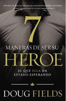 Siete Maneras De Ser Su Heroe: El Que Ella Ha Estado Esperando