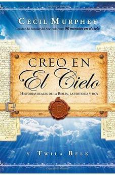 Creo En El Cielo: Historias Reales De La Biblia, La Historia Y Hoy