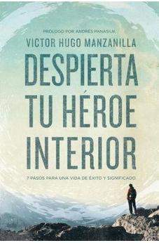 Despierta Tu Heroe Interior: 7 Pasos Para Una Vida De ÉXito Y Significado