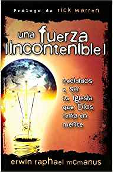 Una Fuerza Incontenible: Decididos A Ser La Iglesia Que Dios Tenia En Mente = A