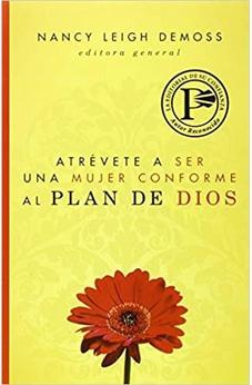 Atrévete A Ser Una Mujer Conforme Al Plan De Dios