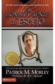 El Hombre Frente Al Espejo: Este Libro Revela Veinticuatro Secretos Del ÉXito En La Vida