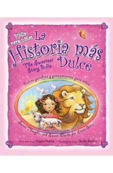 La Historia Mas Dulce, Bilingue: Tiernas Palabras Y Pensamientos Para Ninas / Sweet Thoughts And Sweet Words For Little Girls