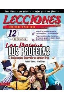 Lecciones Biblicas Creativas: Los Profetas: 12 Lecciones Para Desarrollar Un Carã£Ͽ½Cter Firme (Especialidades Juveniles/Lecciones Bã£Ͽ½Blicas Creativas)