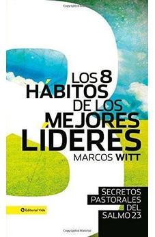 Los 8 Habitos De Los Mejores Lideres: Secretos Pastorales Del Salmo 23