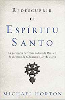 Redescubrir El Espã�Ritu Santo: La Presencia Perfeccionadora De Dios En La Creacion, La Redencion Y La Vida Diaria