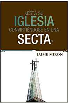 ESTÁ SU IGLESIA CONVIRTIÉNDOSE EN UNA SECTA?