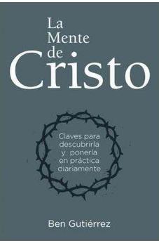 La Mente De Cristo: Claves Para Descubrirla Y Ponerla En Prã£Ͽ½Ctica Diariamente