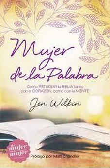 Mujer De La Palabra: Como Estudiar La Biblia Con Mente Y Corazon