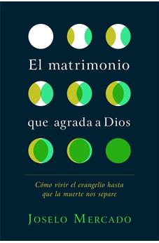 El Matrimonio Que Agrada A Dios 9781535945097