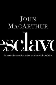 Esclavo: La Verdad Escondida Sobre Tu Indentidad En Cristo