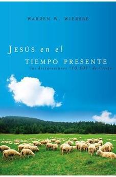 Jesus En El Tiempo Presente: Las Declaraciones 'Yo Soy' De Cristo