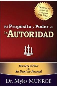 El Proposito Y Poder De La Autoridad: Descubra El Poder De Su Dominio Personal