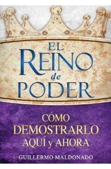 El Reino De Poder: Como Demostrarlo Aqui Y Ahora