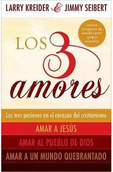 Los 3 Amores: Las Tres Pasiones En El Corazon Del Cristianismo: Amar A Jesus, Amar Al Pueblo De Dios Y Amar A Un Mundo Quebrantado