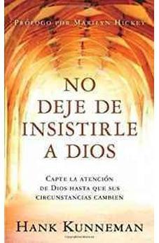 No Deje De Insistirle A Dios - Pocket Book: Capte La Atencion De Dios Hasta Que Sus Circunstancias Cambien