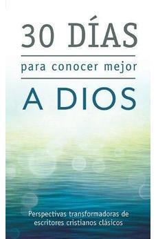 30 Dias Para Conocer Mejor A Dios: Perspectivas Transformadoras De Esc 9781624168765