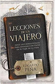 Lecciones De Un Viajero: Doce Lecciones Vitales Para Avanzar Con Exito En El Viaje De La Vida