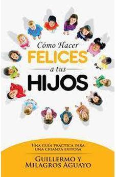 Cã³Mo Hacer Felices A Tus Hijos ( Mayo 2015)