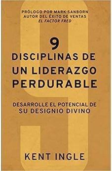 9 Disciplinas De Un Liderazgo Perdurable: Desarrolle El Potencial De Su Designio Divino