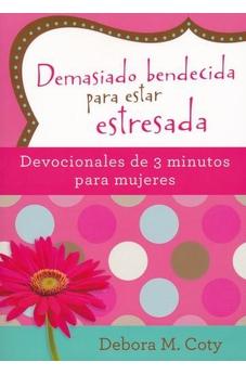 Demasiado Bendecida Para Estar Estresada-Devocionales De 3 Minutos