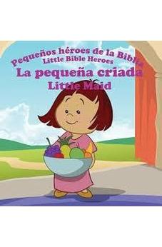 La Pequena Criada: Pequenos Heroes De La Biblia