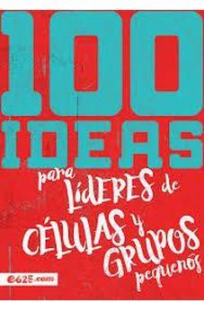 100 Ideas Para Líderes De Células Y Grupos Pequeños