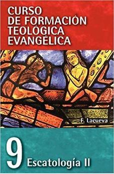 Curso De Formacion Teologica Evangelica: 9 Escatologia II