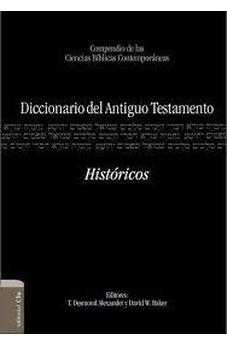 Diccionario Del Antiguo Testamento - Historicos: Compendio De Las Ciencias Biblicas Contemporaneas