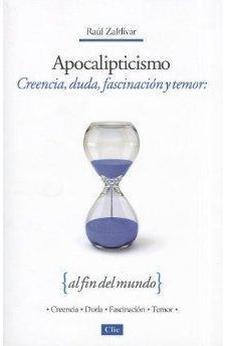 Apocalipticismo: Creencia, Duda, Fascinacion Y Temor Al Fin Del Mundo