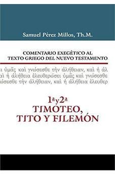 Comentario ExegeTico Al Texto Griego Del N.T. - 1 Y 2 Timoteo, Tito Y Filemon