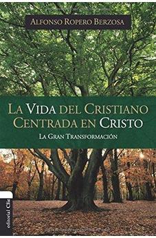 La Vida Del Cristiano Centrada En Cristo: La Gran Transformacion