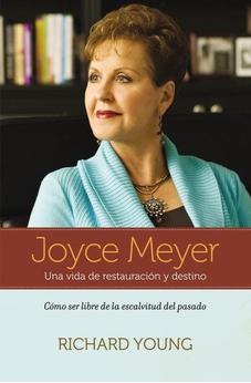 Joyce Meyer: Una Vida De Restauración Y Destino: Como Puede Ser Libre De La Esclavitud Del Pasado