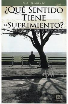 El Sufrimiento: Que Sentido Tiene El Sufrimiento? (Joni Eareckson Tada