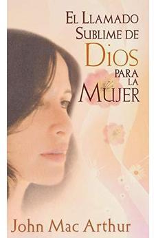 El Llamado Sublime De Dios Para La Mujer