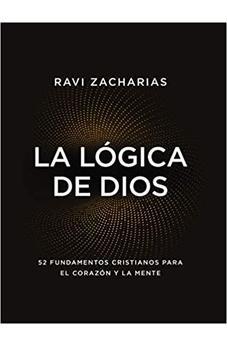 La lógica de Dios: 52 fundamentos cristianos para el corazón y la mente