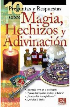 10 Preguntas Y Respuestas Sobre Magia, Hechizos Y Adivinacion (Coleccion Temas De Fe)