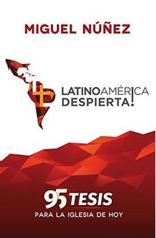 ¡Latinoamérica Despierta! 95 Tesis para la Iglesia de Hoy