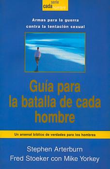 Guia Para la Batalla de Cada Hombre: Armas Para la Guerra Contra la Tentación Sexual 